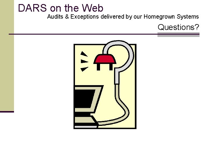 DARS on the Web Audits & Exceptions delivered by our Homegrown Systems Questions? 