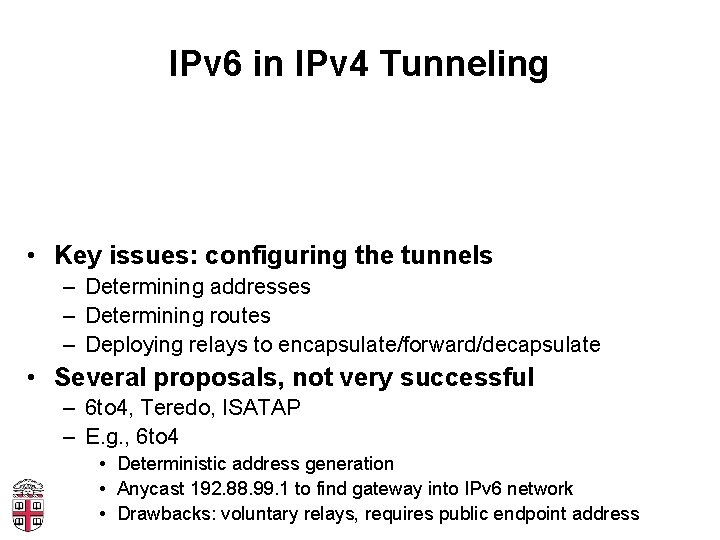 IPv 6 in IPv 4 Tunneling • Key issues: configuring the tunnels – Determining