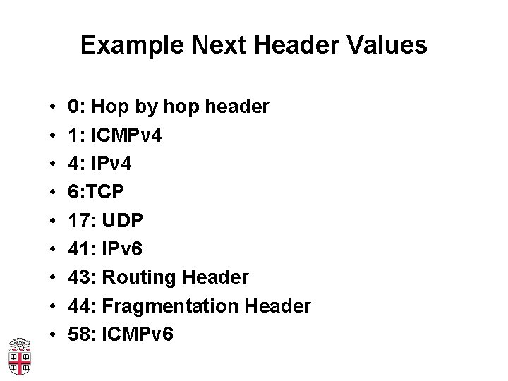 Example Next Header Values • • • 0: Hop by hop header 1: ICMPv