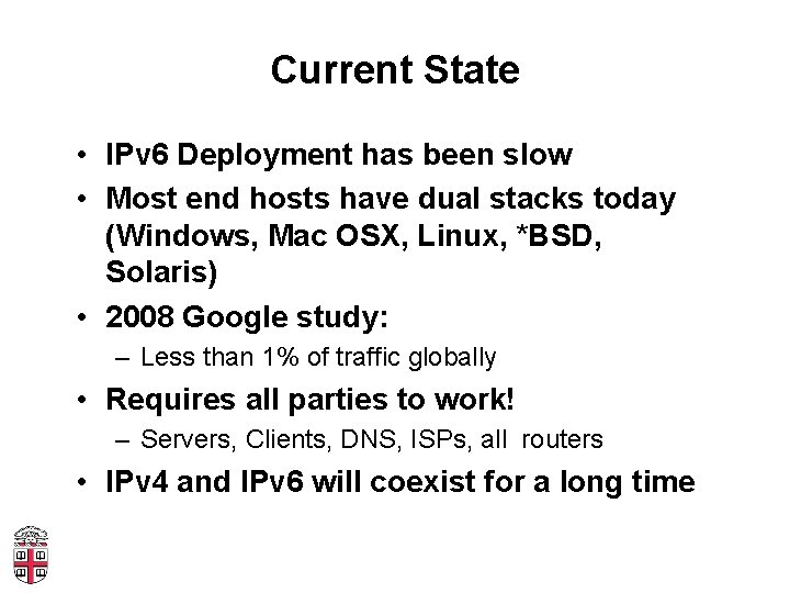 Current State • IPv 6 Deployment has been slow • Most end hosts have