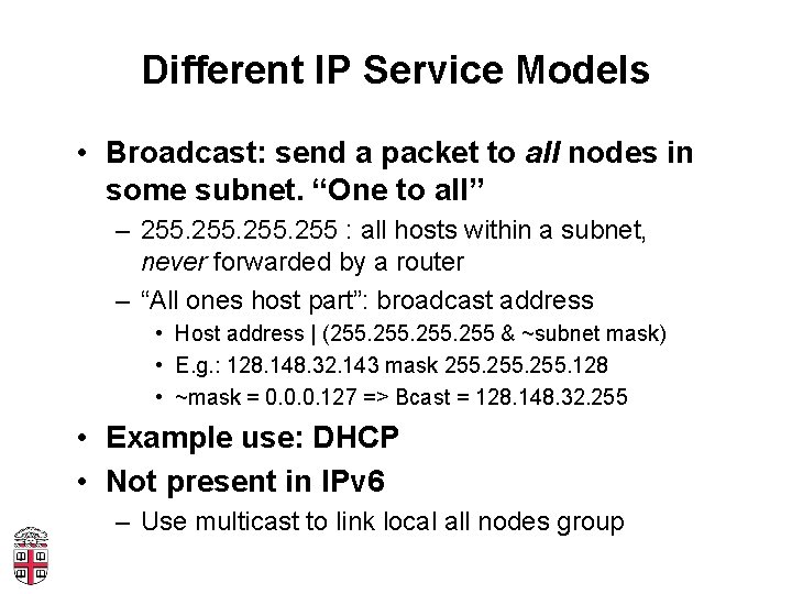 Different IP Service Models • Broadcast: send a packet to all nodes in some