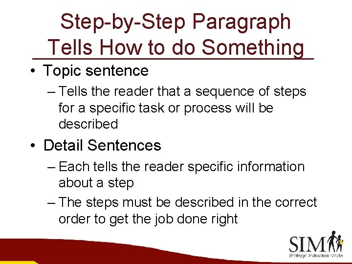 Step-by-Step Paragraph Tells How to do Something • Topic sentence – Tells the reader