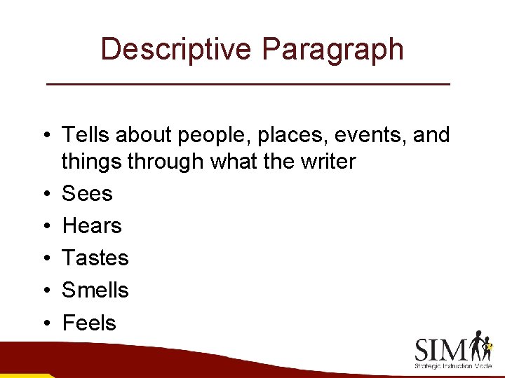 Descriptive Paragraph • Tells about people, places, events, and things through what the writer