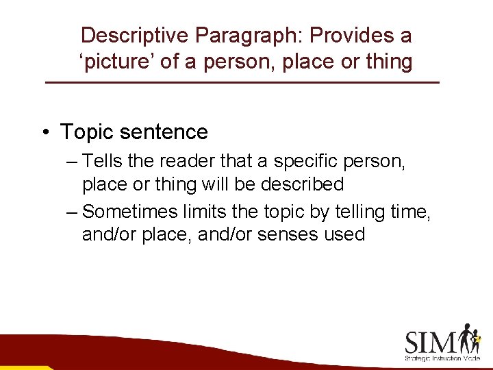 Descriptive Paragraph: Provides a ‘picture’ of a person, place or thing • Topic sentence