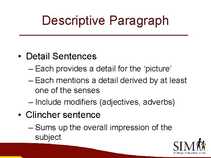 Descriptive Paragraph • Detail Sentences – Each provides a detail for the ‘picture’ –