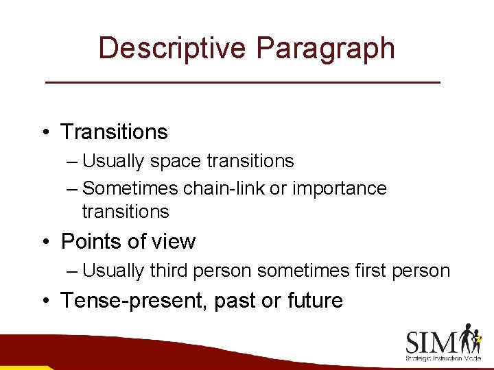 Descriptive Paragraph • Transitions – Usually space transitions – Sometimes chain-link or importance transitions