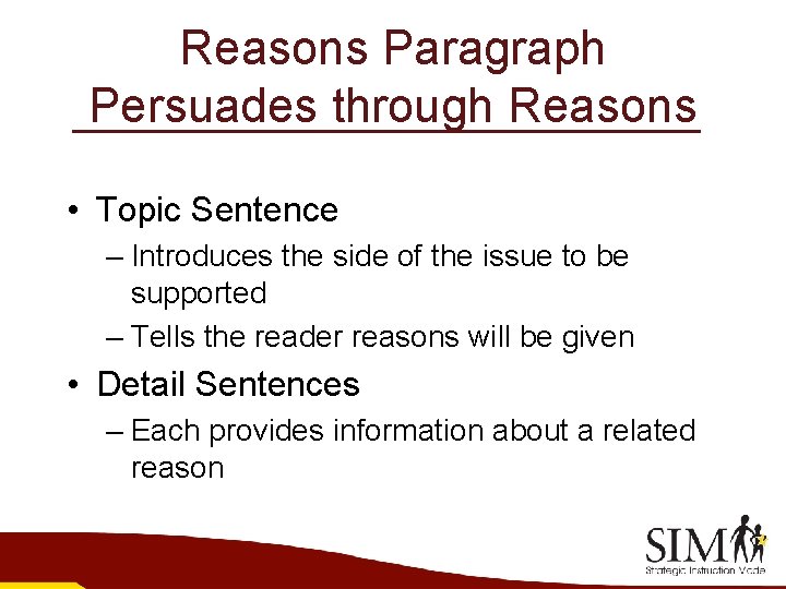 Reasons Paragraph Persuades through Reasons • Topic Sentence – Introduces the side of the