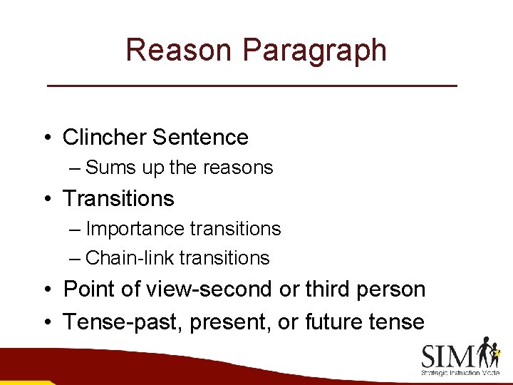 Reason Paragraph • Clincher Sentence – Sums up the reasons • Transitions – Importance
