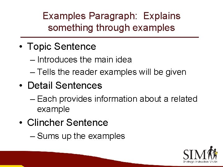 Examples Paragraph: Explains something through examples • Topic Sentence – Introduces the main idea