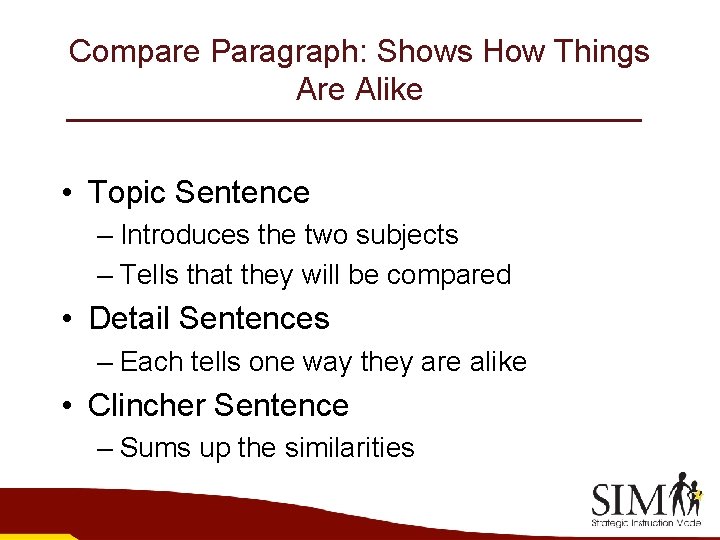 Compare Paragraph: Shows How Things Are Alike • Topic Sentence – Introduces the two