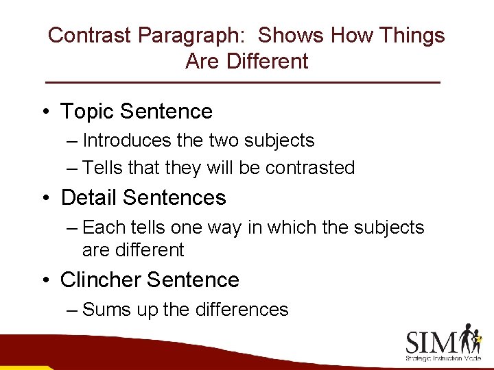 Contrast Paragraph: Shows How Things Are Different • Topic Sentence – Introduces the two