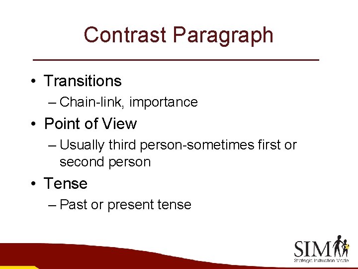 Contrast Paragraph • Transitions – Chain-link, importance • Point of View – Usually third