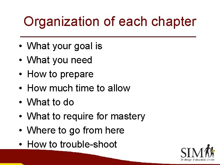 Organization of each chapter • • What your goal is What you need How
