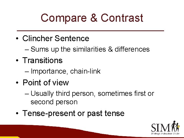 Compare & Contrast • Clincher Sentence – Sums up the similarities & differences •