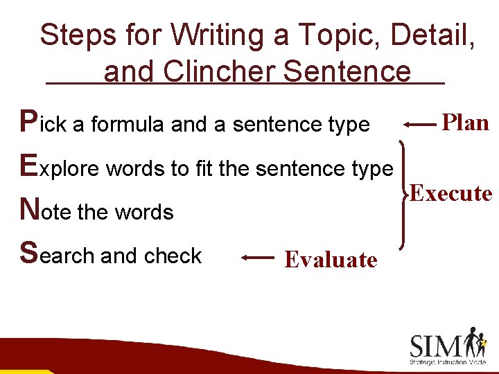 Steps for Writing a Topic, Detail, and Clincher Sentence Plan Pick a formula and