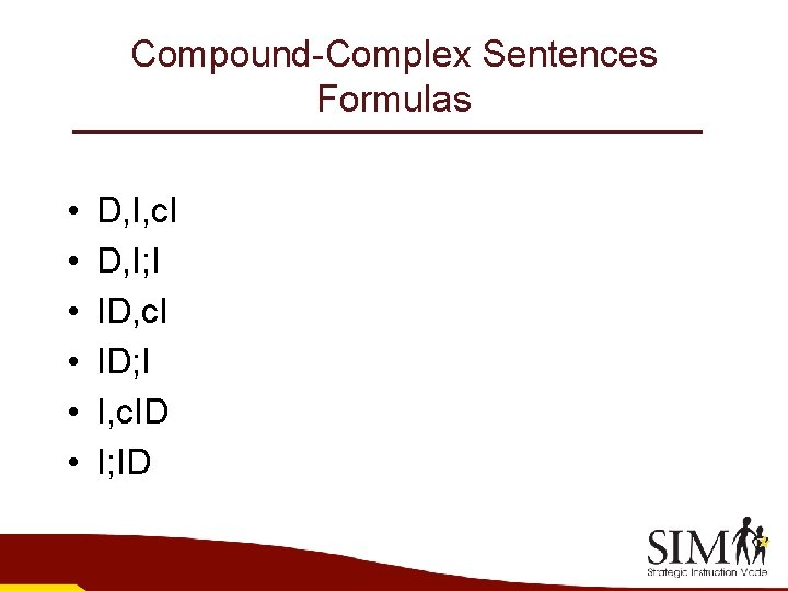 Compound-Complex Sentences Formulas • • • D, I, c. I D, I; I ID,