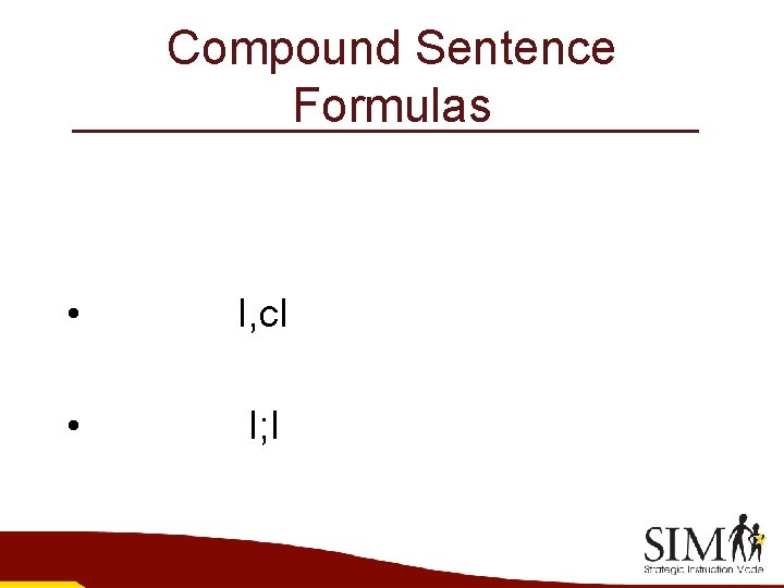 Compound Sentence Formulas • I, c. I • I; I 