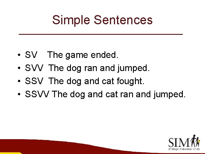 Simple Sentences • • SV The game ended. SVV The dog ran and jumped.
