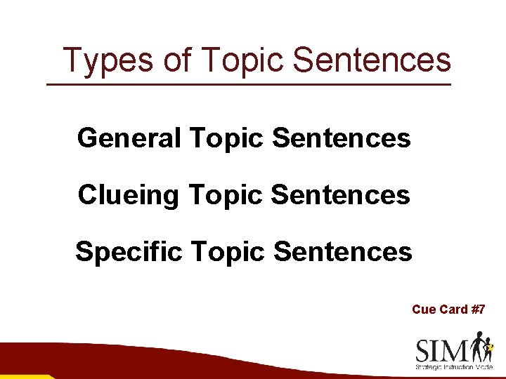 Types of Topic Sentences General Topic Sentences Clueing Topic Sentences Specific Topic Sentences Cue