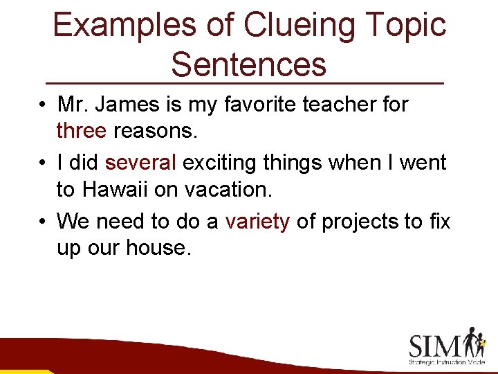 Examples of Clueing Topic Sentences • Mr. James is my favorite teacher for three