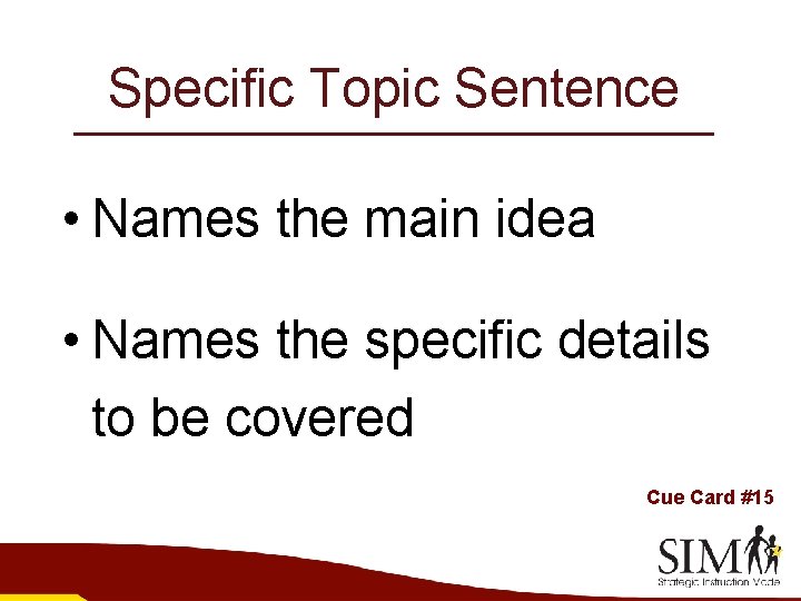 Specific Topic Sentence • Names the main idea • Names the specific details to