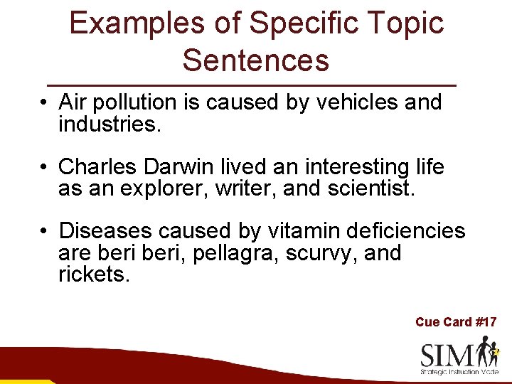 Examples of Specific Topic Sentences • Air pollution is caused by vehicles and industries.