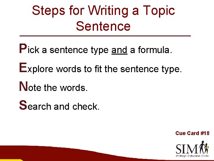 Steps for Writing a Topic Sentence Pick a sentence type and a formula. Explore