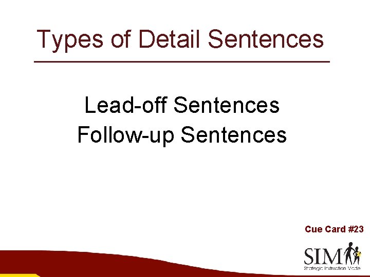 Types of Detail Sentences Lead-off Sentences Follow-up Sentences Cue Card #23 