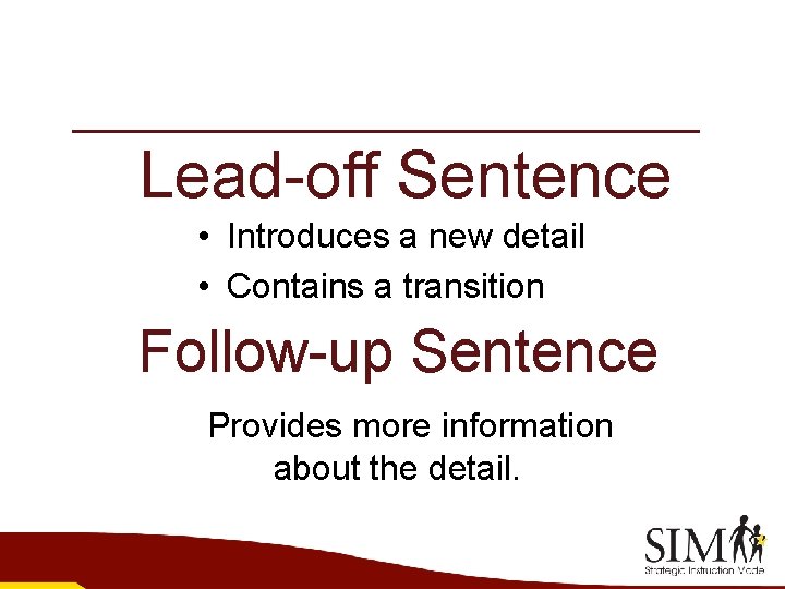 Lead-off Sentence • Introduces a new detail • Contains a transition Follow-up Sentence Provides