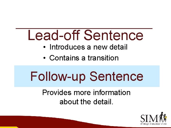 Lead-off Sentence • Introduces a new detail • Contains a transition Follow-up Sentence Provides