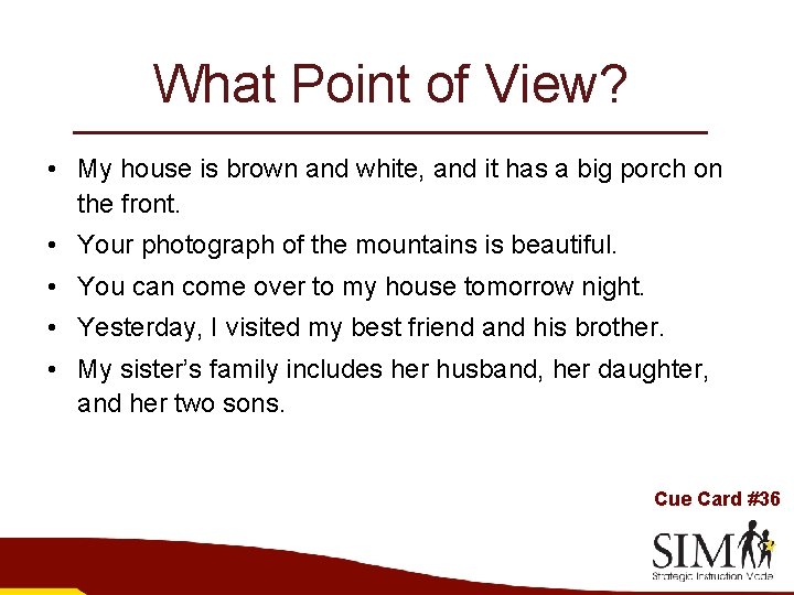 What Point of View? • My house is brown and white, and it has