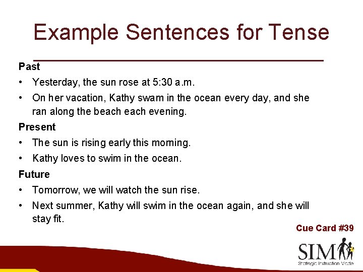 Example Sentences for Tense Past • Yesterday, the sun rose at 5: 30 a.