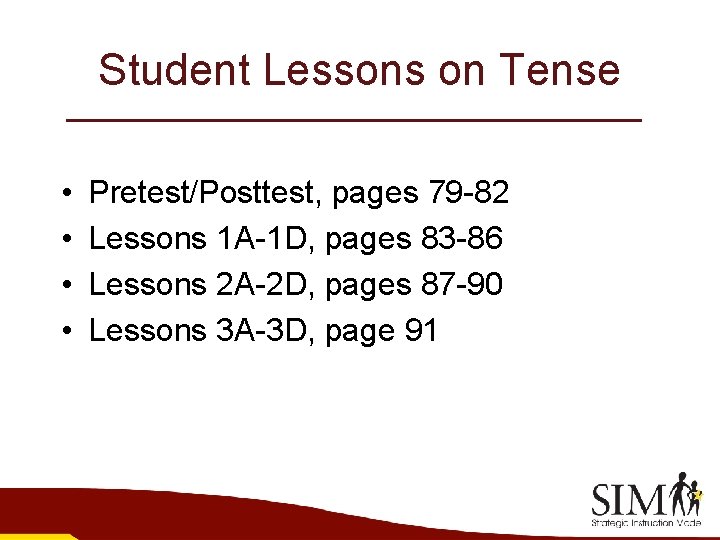 Student Lessons on Tense • • Pretest/Posttest, pages 79 -82 Lessons 1 A-1 D,