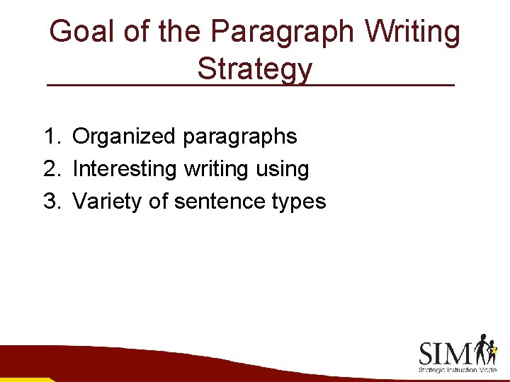 Goal of the Paragraph Writing Strategy 1. Organized paragraphs 2. Interesting writing using 3.