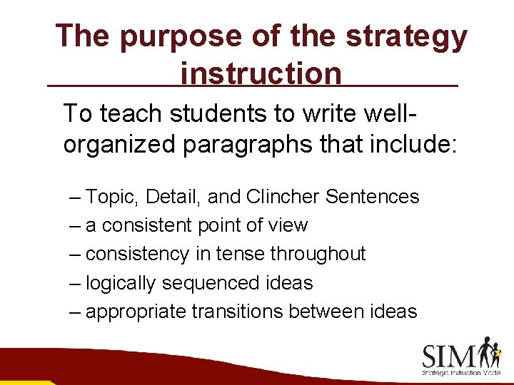 The purpose of the strategy instruction To teach students to write wellorganized paragraphs that