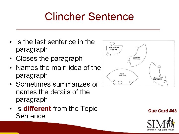 Clincher Sentence • Is the last sentence in the paragraph • Closes the paragraph