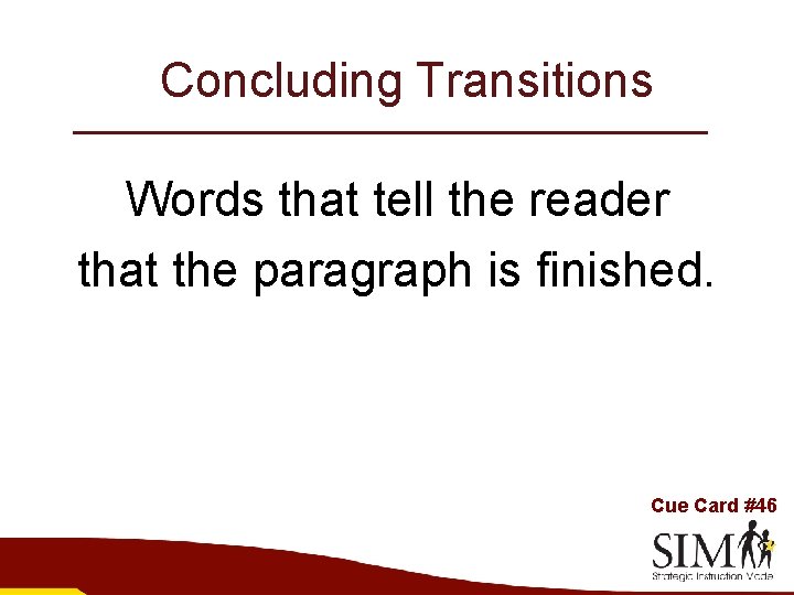 Concluding Transitions Words that tell the reader that the paragraph is finished. Cue Card