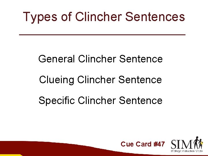 Types of Clincher Sentences General Clincher Sentence Clueing Clincher Sentence Specific Clincher Sentence Cue