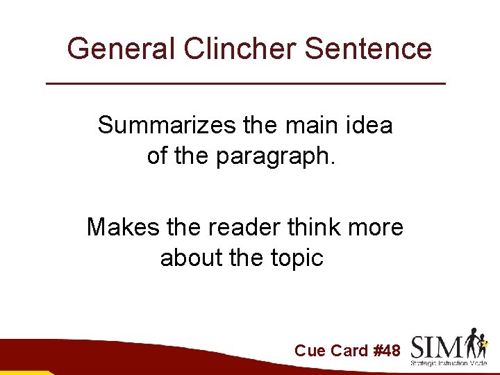 General Clincher Sentence Summarizes the main idea of the paragraph. Makes the reader think