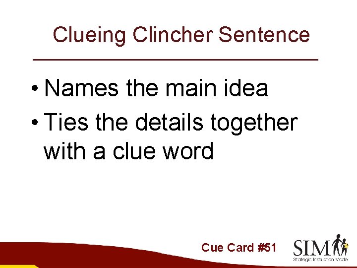 Clueing Clincher Sentence • Names the main idea • Ties the details together with