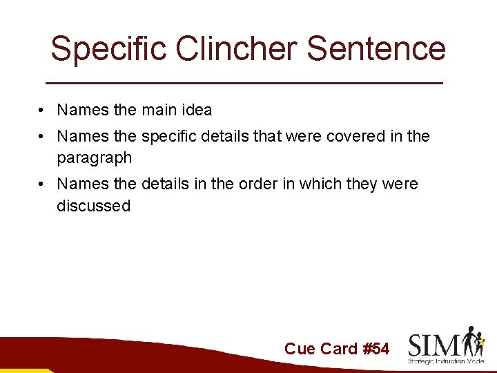 Specific Clincher Sentence • Names the main idea • Names the specific details that