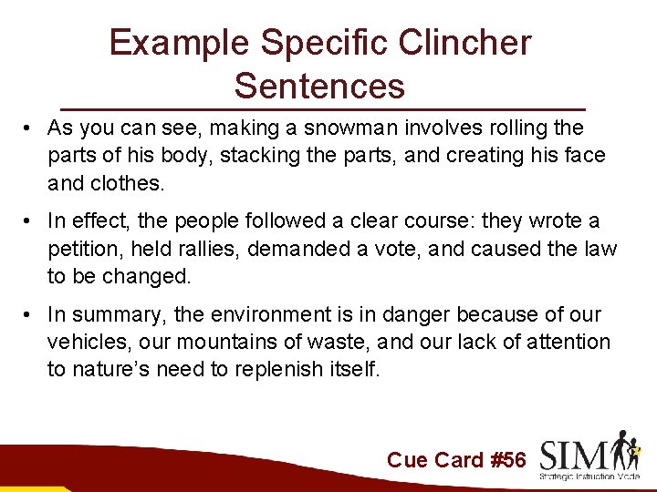 Example Specific Clincher Sentences • As you can see, making a snowman involves rolling
