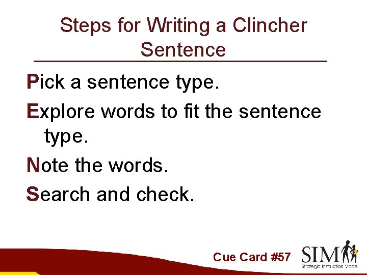 Steps for Writing a Clincher Sentence Pick a sentence type. Explore words to fit