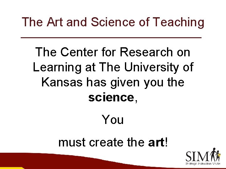 The Art and Science of Teaching The Center for Research on Learning at The