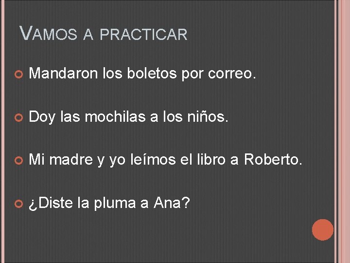 VAMOS A PRACTICAR Mandaron los boletos por correo. Doy las mochilas a los niños.