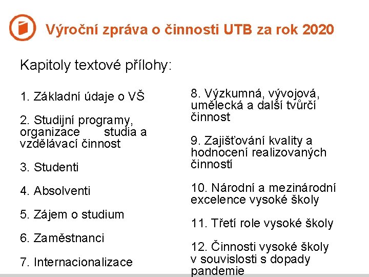 Výroční zpráva o činnosti UTB za rok 2020 Kapitoly textové přílohy: 1. Základní údaje