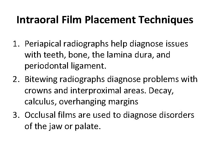 Intraoral Film Placement Techniques 1. Periapical radiographs help diagnose issues with teeth, bone, the