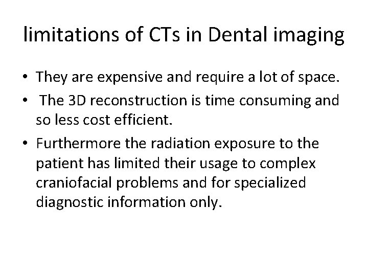 limitations of CTs in Dental imaging • They are expensive and require a lot
