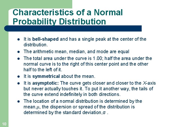 Characteristics of a Normal Probability Distribution l l l 10 It is bell-shaped and