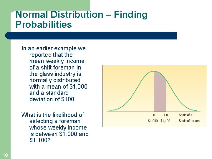 Normal Distribution – Finding Probabilities In an earlier example we reported that the mean